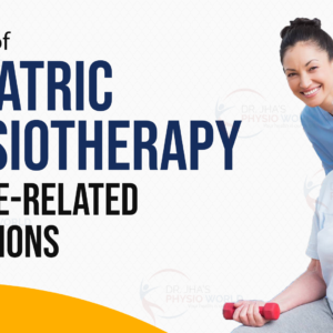 Benefits of Geriatric Physiotherapy for Age-Related Conditions