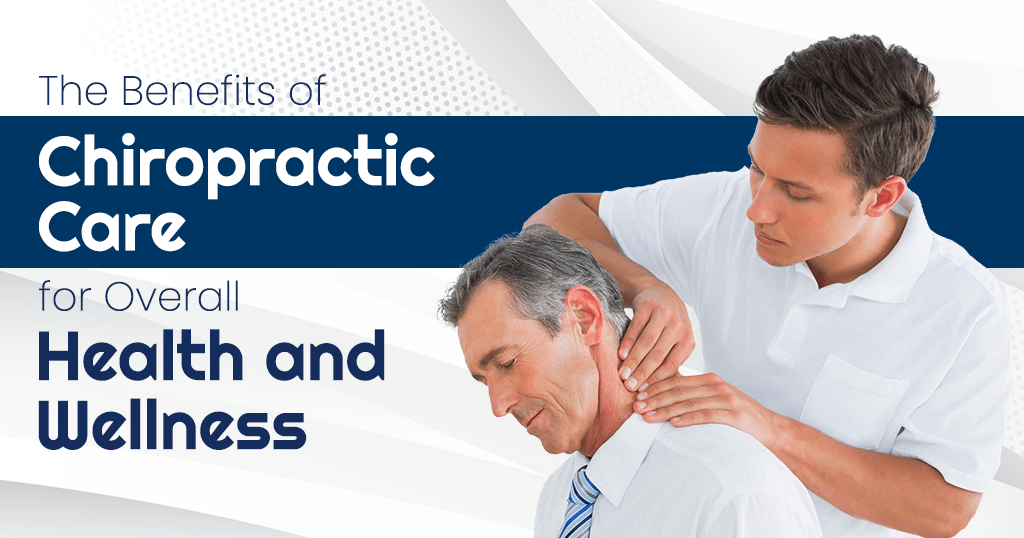 The Benefits of Chiropractic Care for Overall Health and Wellness