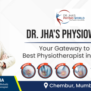Dr. Jha's Physioworld: Your Gateway to the Best Physiotherapist in Chembur, Mumbai
