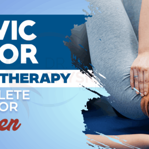 Pelvic Floor Physiotherapy: A Complete Guide for Women