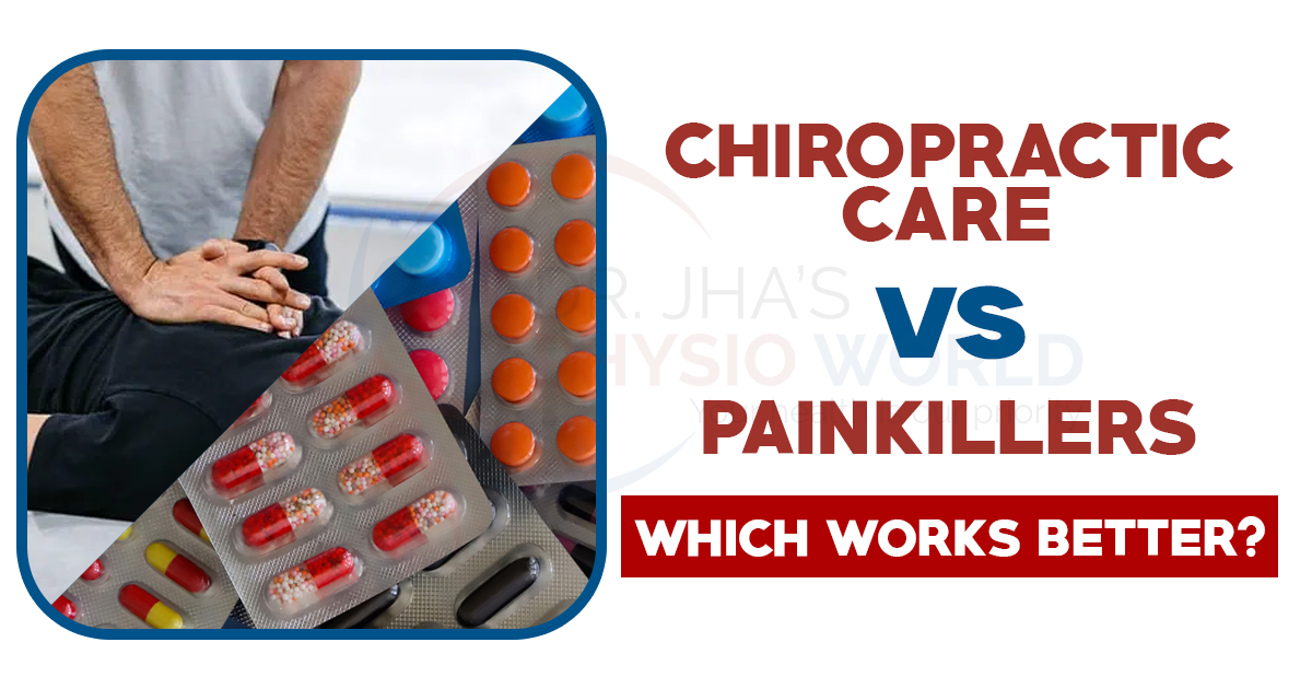 Chiropractic Care vs. Painkillers: Which Works Better?